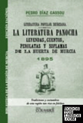 La literatura panocha. Leyendas, cuentos, perolatas y soflamas de la huerta de Murcia La literatura panocha. Leyendas, cuentos, perolatas y soflamas de la huerta de Murcia