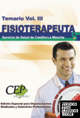 Temario Vol. III. Oposiciones Fisioterapeuta Servicio de Salud de Castilla-La Mancha (SESCAM). EDICIÓN ESPECIAL