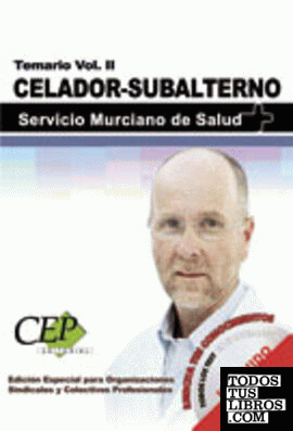 Temario Vol. II. Oposiciones Celador-Subalterno Servicio Murciano de Salud. EDICIÓN ESPECIAL