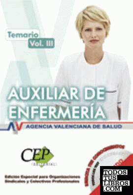 TEMARIO VOL. III. OPOSICIONES AUXILIAR DE ENFERMERÍA AGENCIA VALENCIANA DE SALUD. PARTE ESPECÍFICA EDICION ESPECIAL