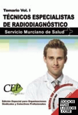 Temario Vol. I. Oposiciones Técnicos Especialistas de Radiodiagnostico. Servicio Murciano de Salud. EDICIÓN ESPECIAL