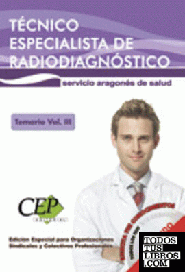 Temario Vol. III. Oposiciones Técnico Especialista de Radiodiagnóstico Servicio Aragonés de Salud. EDICIÓN ESPECIAL