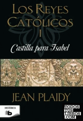 Castilla para Isabel (Los Reyes Católicos 1)