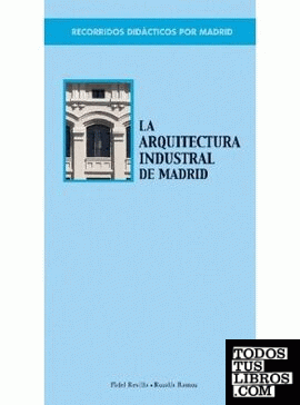 Recorridos didácticos por Madrid. La arquitectura industrial de Madrid