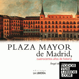 Plaza Mayor de Madrid. 400 años de historia