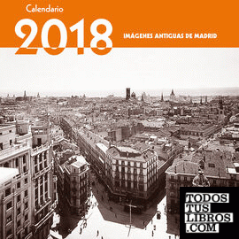Calendario Imágenes Antiguas de Madrid 2018