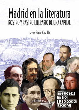 Madrid en la literatura. Rostro y rastro literario de una capital
