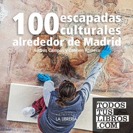 100 escapadas culturales alrededor de Madrid