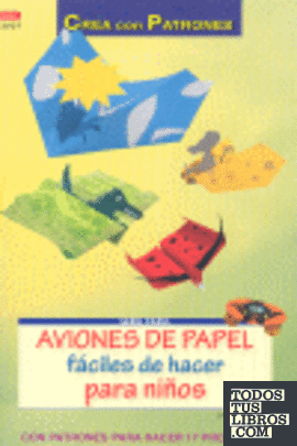 Serie Papel nº 37. AVIONES DE PAPEL FÁCILES DE HACER PARA NIÑOS
