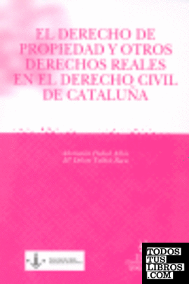 El Derecho de Propiedad y Otros Derechos Reales en el Derecho Civil de Cataluña
