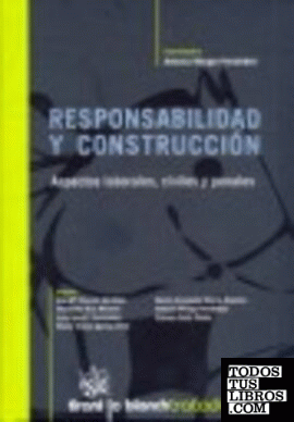 Responsabilidad y construcción Aspectos laborales, civiles y penales