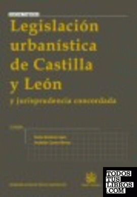 Legislación Urbanística de Castilla y León 3ª Ed. 2009