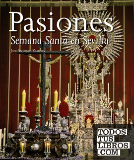 Pasiones. La Semana Santa en Sevilla