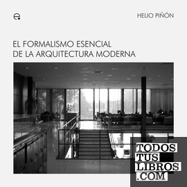 El formalismo esencial de la arquitectura moderna El formalismo esencial de la arquitectura moderna