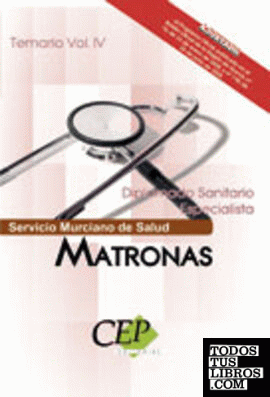 Temario Vol. IV. Oposiciones Matronas. Diplomado Sanitario Especialista. Servicio Murciano de Salud