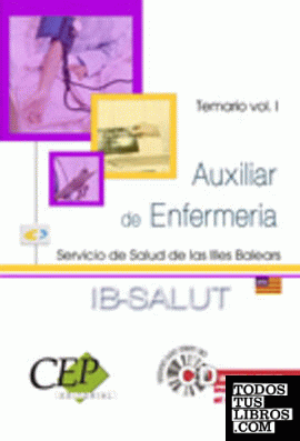 Auxiliar de Enfermería Servicio de Salud de las Illes Balears (IB-SALUT). Temario Vol. I.