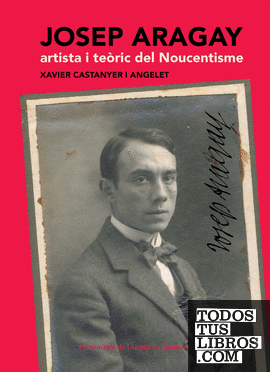 Josep Aragay, artista i teòric del Noucentisme