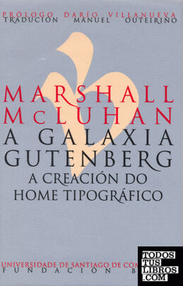 Marshall McLuhan. A galaxia Gutenberg. A creación do home tipográfico