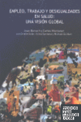 EMPLEO, TRABAJO Y DESIGUALDADES EN SALUD: UNA VISION GLOBAL