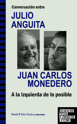Conversación entre JULIO ANGUITA y JUAN CARLOS MONEDERO. A la izquierda de lo posible