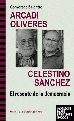 Conversación entre ARCADI OLIVRES y CELESTINO SÁNCHEZ. El rescate de la democracia