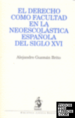 El Derecho Como Facultad en la Neoescolástica Española del Siglo XVI