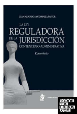 LA LEY REGULADORA DE LA JURISDICCIÓN CONTENCIOSO-ADMINISTRATIVA. Comentario