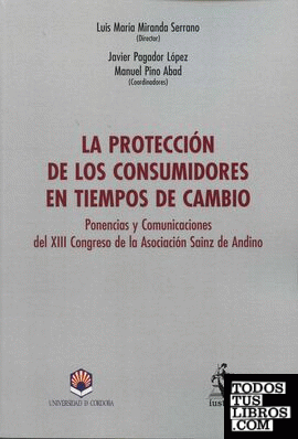 La protección de los consumidores en tiempos de cambio. Ponencias y comunicaciones del XIII Congreso de la Asociación Sainz de Andino