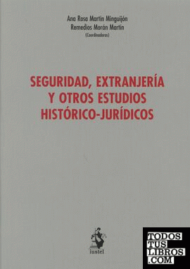 SEGURIDAD, EXTRANJERÍA Y OTROS ESTUDIOS HISTÓRICO-JURÍDICOS (Libro Homenaje)