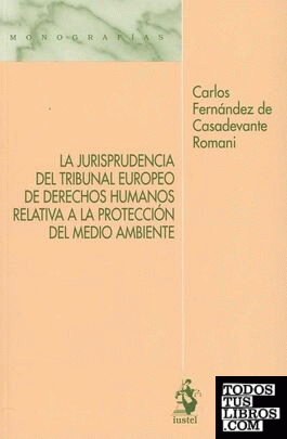 La Jurisprudencia del Tribunal Europeo de Derechos Humanos relativa a la protección del medio ambiente