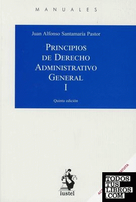 PRINCIPIOS DE DERECHO ADMINISTRATIVO GENERAL. Tomo I