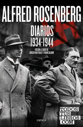 Alfred Rosenberg. Diarios 1934 - 1944 Alfred Rosenberg. Diarios 1934 - 1944
