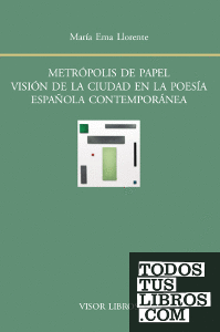 Metrópolis de papel. Visión de la ciudad en la poesía española contempoánea