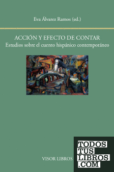 Acción y efecto de contar. Estudios sobre el cuento hispánico contemporáneo