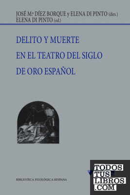 Delito y muerte en el teatro del Siglo de Oro español