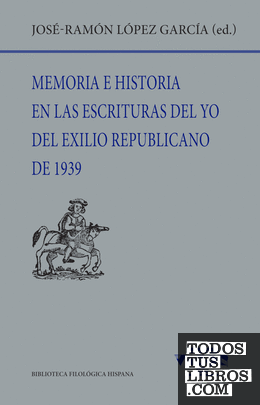 Memoria e historia en las escrituras del yo del exilio republicano de 1939