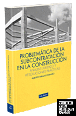 Problemática de la subcontratación en la construcción: análisis jurídico y resoluciones prácticas
