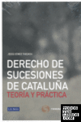 Derecho de sucesiones de Cataluña: Teoría y práctica