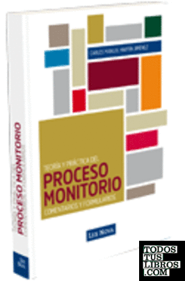 Teoría y práctica del proceso monitorio. Comentarios y formularios