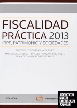 Fiscalidad práctica 2013: IRPF, Patrimonio y Sociedades