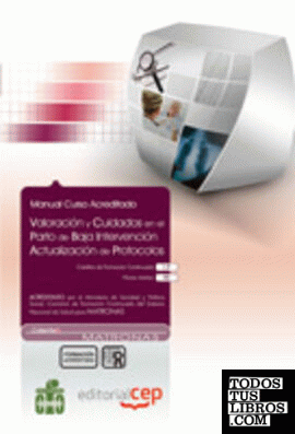 Manual Valoración y Cuidados en el parto de baja Intervención Actualización de Protocolos.  Colección Formación Continuada