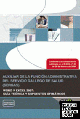 Auxiliar de la Función Administrativa del Servicio Gallego de Salud (SERGAS). Word y Excel 2007: guía teórica y supuestos ofimáticos