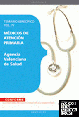 Médicos de Atención Primaria. Agencia Valenciana de Salud. Temario  Específico Vol. IV.