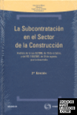 La subcontratación en el sector de la construcción - Análisis de la Ley 32/2006, de 18 de octubre, y del RD 1109/2007, de 24 de agosto, que la desarrolla