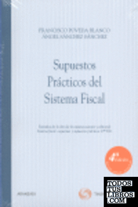 Supuestos Prácticos del Sistema Fiscal - Extraídos de la obra de los mismos autores y editorial: Sistema fiscal: esquemas y supuestos prácticos 19ª edición