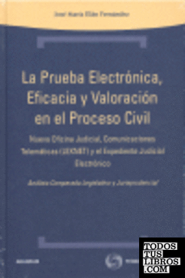 La prueba electrónica, eficacia y valoración en el proceso civil - Nueva oficina judicial, comuncaciones telemáticas (LEXNET) y el expediente judicial electrónico