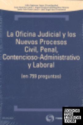 La oficina judicial y los nuevos procesos civil, penal, contencioso-administrativo y laboral - (en 759 preguntas)