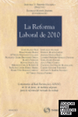 La reforma laboral de 2010 - Comentarios al Real Decreto-Ley 10/2010, de 16 de junio, de medidas urgentes para la reforma del mercado de trabajo