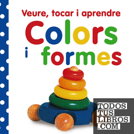 Veure, tocar i aprendre. Colors i formes Veure, tocar i aprendre. Colors i formes