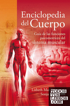 Enciclopedia del cuerpo. Guía de las funciones psicomotrices del sistema muscular